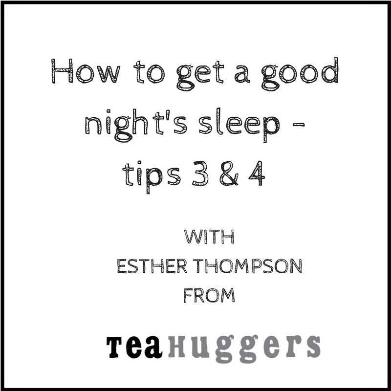 How to get a good night's sleep - tips 3 & 4